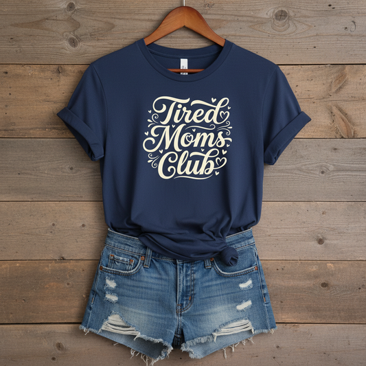 Tired Moms Club Tee — Funny Mother's Day Shirt for Sleep-Deprived Moms