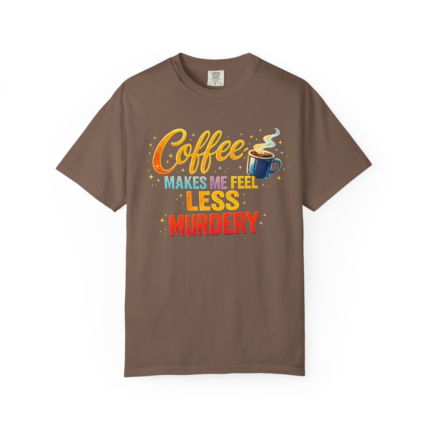 Coffee Makes Me Feel Less Murdery Tee