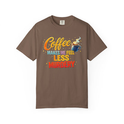 Coffee Makes Me Feel Less Murdery Tee