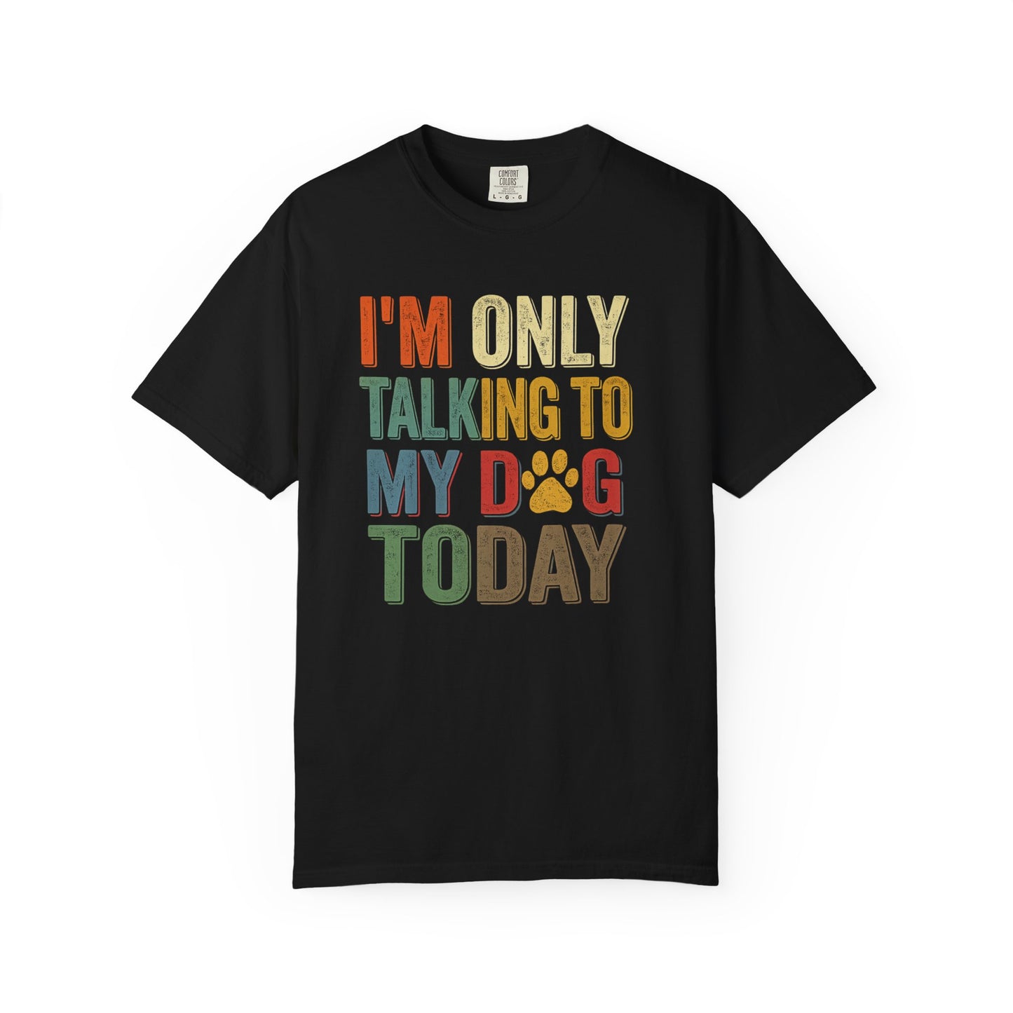 I'm Only Talking To My Dog Today Tee — Dog Lover Graphic Tee