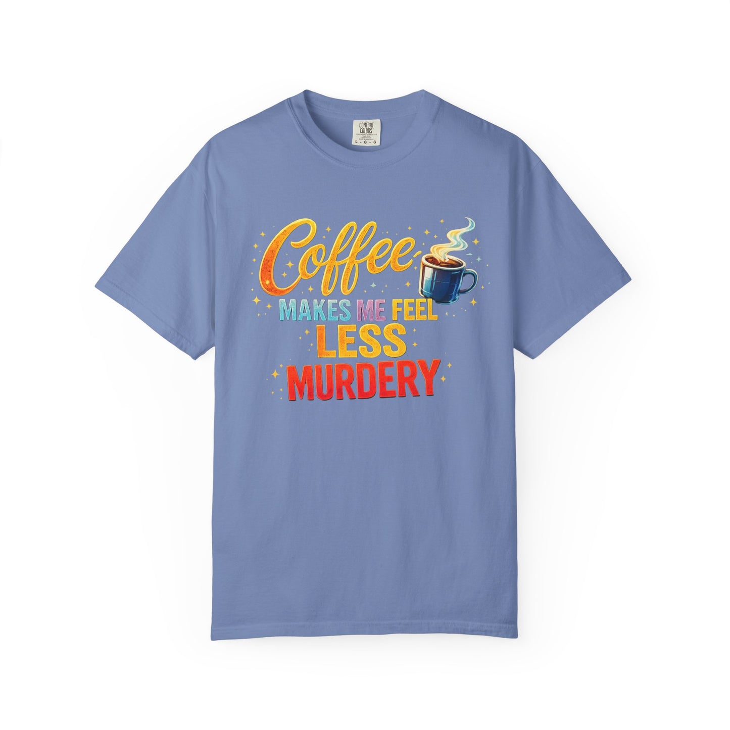Coffee Makes Me Feel Less Murdery Tee