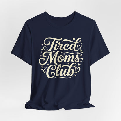 Tired Moms Club Tee — Funny Mother's Day Shirt for Sleep-Deprived Moms