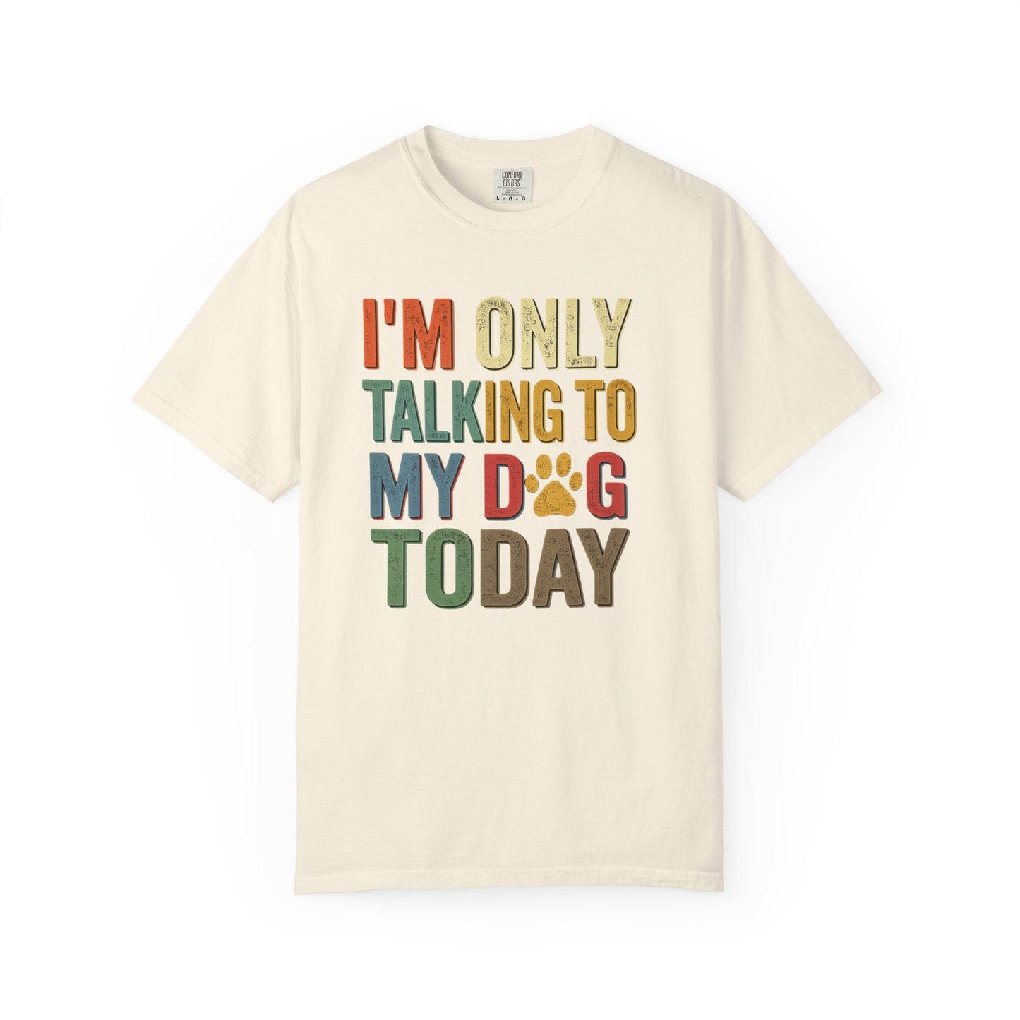 I'm Only Talking To My Dog Today Tee — Dog Lover Graphic Tee