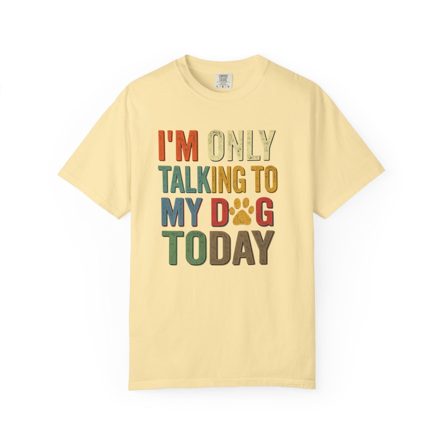 I'm Only Talking To My Dog Today Tee — Dog Lover Graphic Tee