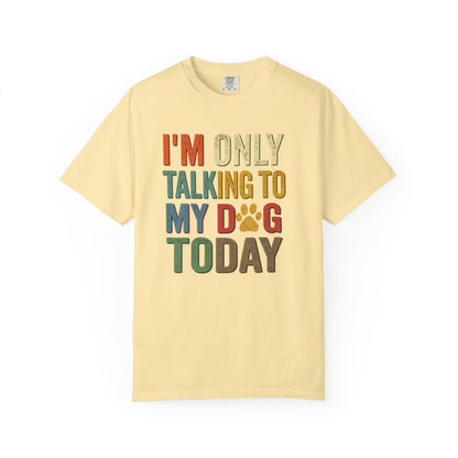 I'm Only Talking To My Dog Today Tee — Dog Lover Graphic Tee