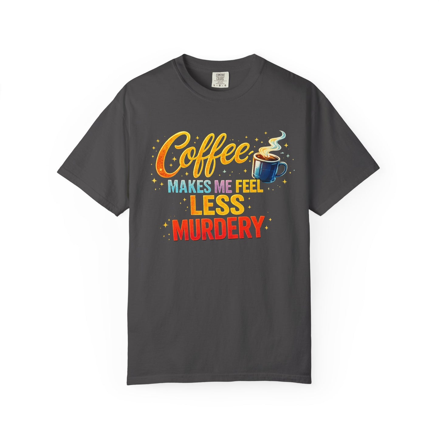 Coffee Makes Me Feel Less Murdery Tee