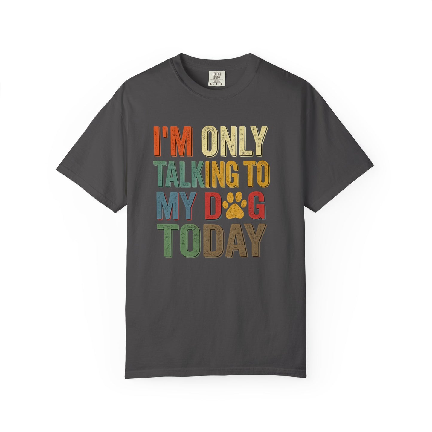 I'm Only Talking To My Dog Today Tee — Dog Lover Graphic Tee