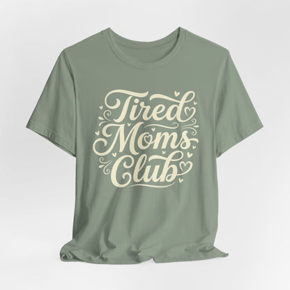 Tired Moms Club Tee — Funny Mother's Day Shirt for Sleep-Deprived Moms