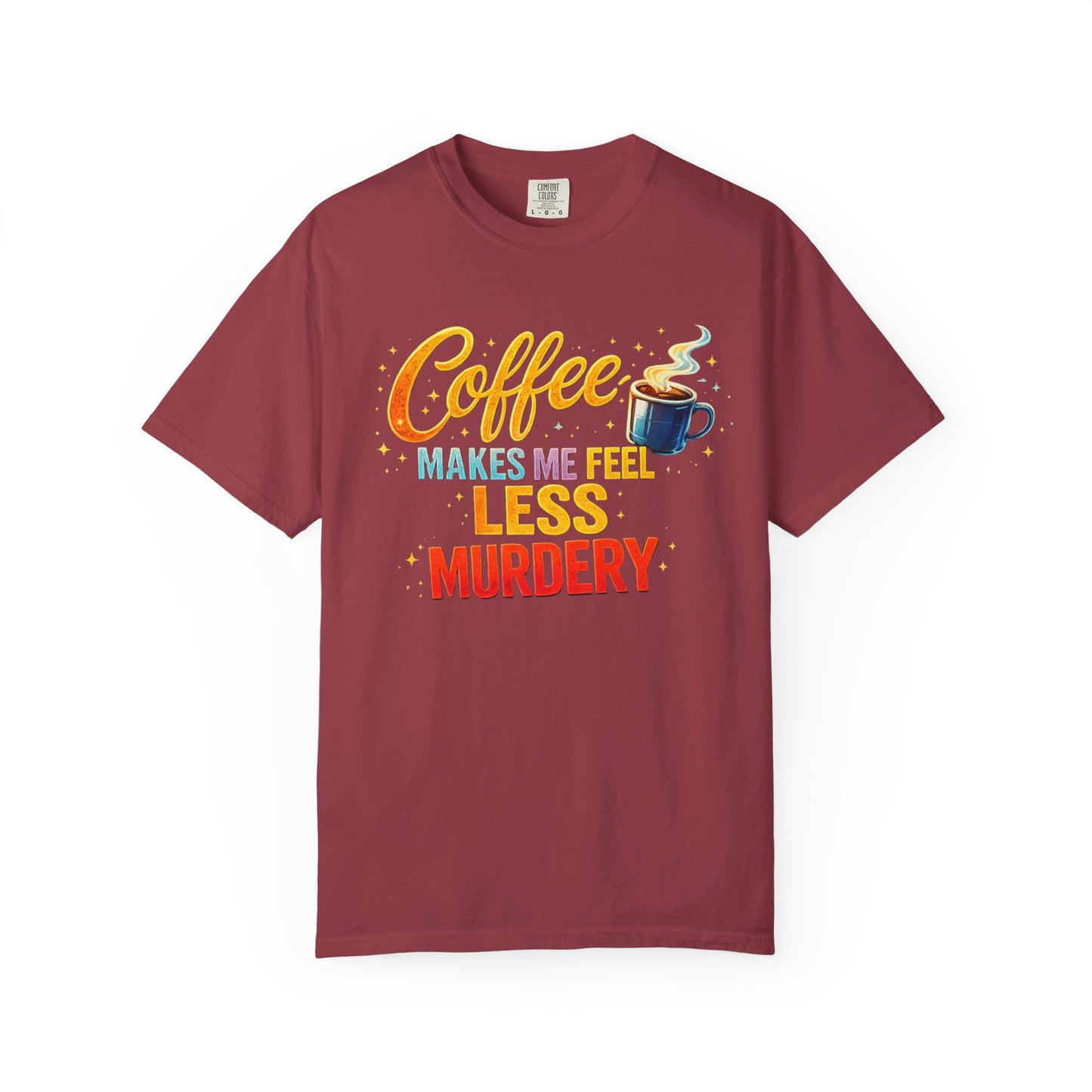 Coffee Makes Me Feel Less Murdery Tee