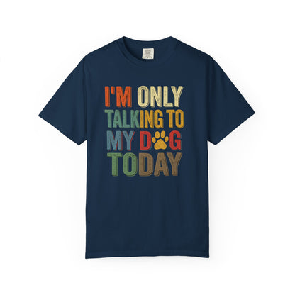 I'm Only Talking To My Dog Today Tee — Dog Lover Graphic Tee