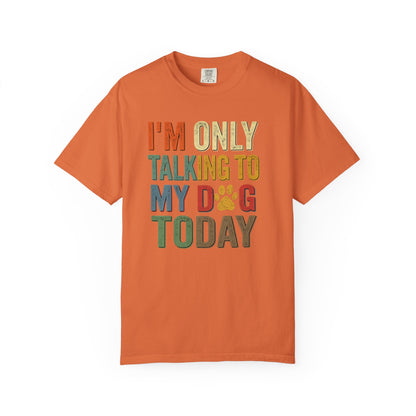 I'm Only Talking To My Dog Today Tee — Dog Lover Graphic Tee