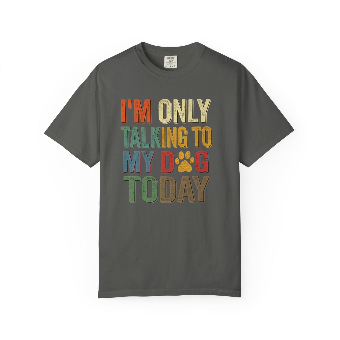 I'm Only Talking To My Dog Today Tee — Dog Lover Graphic Tee
