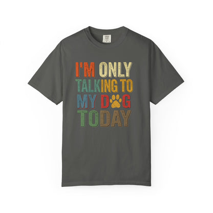 I'm Only Talking To My Dog Today Tee — Dog Lover Graphic Tee