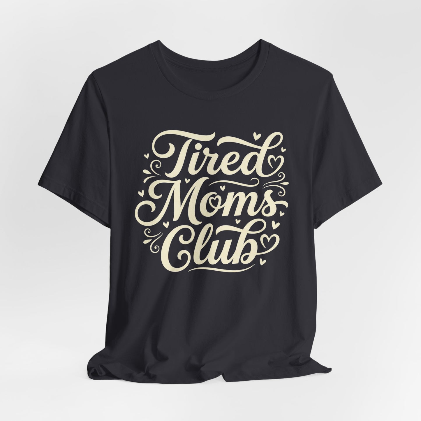 Tired Moms Club Tee — Funny Mother's Day Shirt for Sleep-Deprived Moms