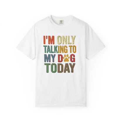 I'm Only Talking To My Dog Today Tee — Dog Lover Graphic Tee