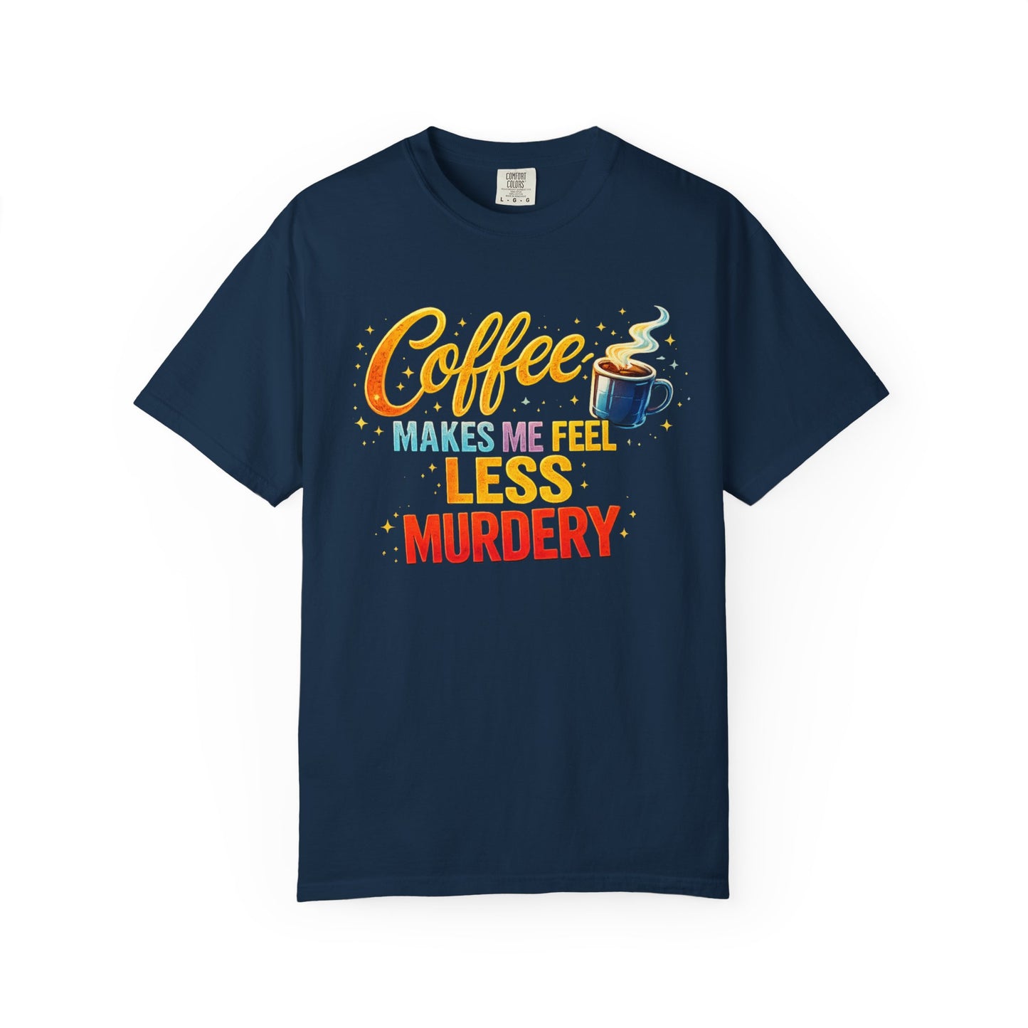 Coffee Makes Me Feel Less Murdery Tee
