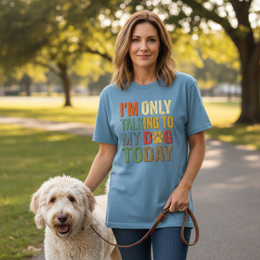 I'm Only Talking To My Dog Today Tee — Dog Lover Graphic Tee