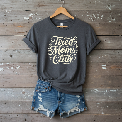 Tired Moms Club Tee — Funny Mother's Day Shirt for Sleep-Deprived Moms
